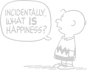CBROWN-whatishappiness Incidentally what IS Happiness